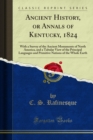Ancient History, or Annals of Kentucky, 1824 : With a Survey of the Ancient Monuments of North America, and a Tabular View of the Principal Languages and Primitive Nations of the Whole Earth - eBook