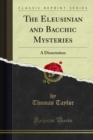 The Eleusinian and Bacchic Mysteries : A Dissertation, 3d Ed - eBook