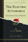 The Electric Automobile : Its Construction, Care, and Operation - eBook