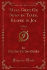 Myra Gray; Or Sown in Tears, Reaped in Joy : A Novel - eBook