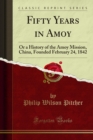 Fifty Years in Amoy : Or a History of the Amoy Mission, China, Founded February 24, 1842 - eBook