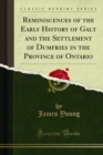 Reminiscences of the Early History of Galt and the Settlement of Dumfries in the Province of Ontario - eBook