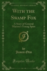 With the Swamp Fox : A Story of General Marion's Young Spies - eBook