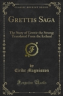 Grettis Saga : The Story of Grettir the Strong; Translated From the Iceland - eBook