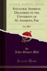 Inaugural Address; Delivered to the University of St. Andrews, Feb : 1st, 1867 - eBook