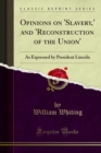 Opinions on 'Slavery,' and 'Reconstruction of the Union' : As Expressed by President Lincoln - eBook