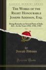 The Works of the Right Honourable Joseph Addison, Esq. : Being Remarks on Several Parts of Italy, &C., In the Years 1701, 1702, 1703 - eBook