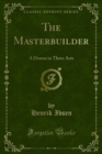 The Masterbuilder : A Drama in Three Acts - eBook