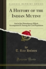 A History of the Indian Mutiny : And of the Disturbances Which Accompanied It Among the Civil Population - eBook