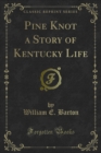 Pine Knot a Story of Kentucky Life - eBook