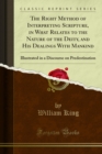 The Right Method of Interpreting Scripture, in What Relates to the Nature of the Deity, and His Dealings With Mankind : Illustrated in a Discourse on Predestination - eBook