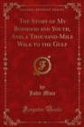 The Story of My Boyhood and Youth, And, a Thousand-Mile Walk to the Gulf - eBook