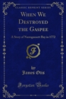 When We Destroyed the Gaspee : A Story of Narragansett Bay in 1772 - eBook