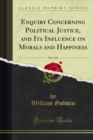 Enquiry Concerning Political Justice, and Its Influence on Morals and Happiness - eBook