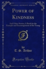 Power of Kindness : And Other Stories; A Book for the Example and Encouragement of the Young - eBook