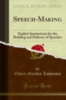Speech-Making : Explicit Instructions for the Building and Delivery of Speeches - eBook
