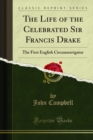 The Life of the Celebrated Sir Francis Drake : The First English Circumnavigator - eBook