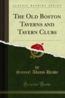 The Old Boston Taverns and Tavern Clubs - eBook