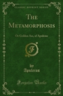 The Metamorphosis : Or Golden Ass, of Apuleius - eBook