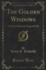 The Golden Windows : A Book of Fables for Young and Old - eBook