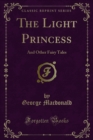 The Light Princess : And Other Fairy Tales - eBook