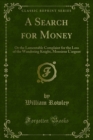 A Search for Money : Or the Lamentable Complaint for the Loss of the Wandering Knight, Monsieur L'argent - eBook