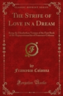 The Strife of Love in a Dream : Being the Elizabethan Version of the First Book of the Hypnerotomachia of Francesco Colonna - eBook