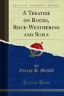A Treatise on Rocks, Rock-Weathering and Soils - eBook