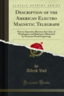 Description of the American Electro Magnetic Telegraph : Now in Operation Between the Cities of Washington and Baltimore; Illustrated by Fourteen Wood Engravings - eBook