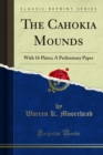The Cahokia Mounds : With 16 Plates; A Preliminary Paper - eBook
