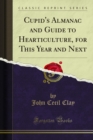 Cupid's Almanac and Guide to Hearticulture, for This Year and Next - eBook
