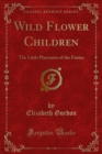 Wild Flower Children : The Little Playmates of the Fairies - eBook