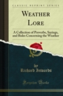 Weather Lore : A Collection of Proverbs, Sayings, and Rules Concerning the Weather - eBook