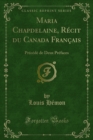Maria Chapdelaine, Recit du Canada Francais : Precede de Deux Prefaces - eBook