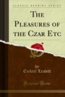The Pleasures of the Czar Etc - eBook