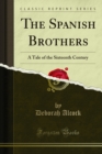 The Spanish Brothers : A Tale of the Sixteenth Century - eBook
