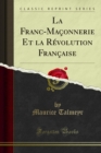 La Franc-Maconnerie Et la Revolution Francaise - eBook