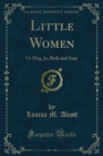 Little Women : Or Meg, Jo, Beth and Amy - eBook