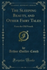 The Sleeping Beauty, and Other Fairy Tales : From the Old French - eBook