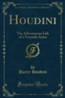 Houdini : The Adventurous Life of a Versatile Artist - eBook