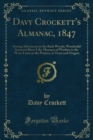 Davy Crockett's Almanac, 1847 : Daring Adventures in the Back Woods; Wonderful Scenes in River Life; Manners of Warfare in the West; Feats on the Prairies, in Texas and Oregon - eBook