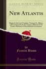 New Atlantis : Begun by the Lord Verulam, Viscount St. Albans, and Continued by R. H. Esquire, Wherein Is Set Forth a Platform of Monarchical Government - eBook