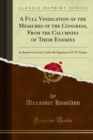 A Full Vindication of the Measures of the Congress, From the Calumnies of Their Enemies : In Answer to a Letter, Under the Signature of A. W. Farmer - eBook