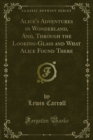 Alice's Adventures in Wonderland and Through the Looking-Glass and What Alice Found There - eBook