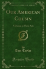 Our American Cousin : A Drama, in Three Acts - eBook