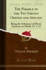 The Parable of the Ten Virgins Opened and Applied : Being the Substance of Divers Sermons on Matth. 25. 1-13 - eBook