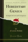 Hereditary Genius : An Inquiry Its Laws and Consequences - eBook