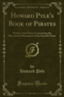 Howard Pyle's Book of Pirates : Fiction, Fact Fancy Concerning the Buccaneers Marooners of the Spanish Main - eBook