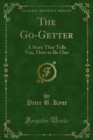 The Go-Getter : A Story That Tells You, How to Be One - eBook