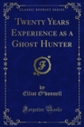 Twenty Years Experience as a Ghost Hunter - eBook